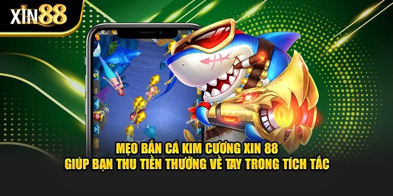 Bắn Cá Kim Cương Tại Xin88 - Bí Kíp Kiếm Tiền Triệu Mỗi Ngày - BET246.ASIA