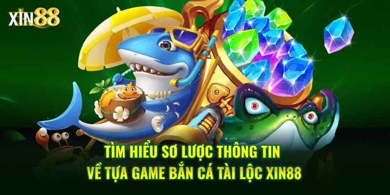 Bắn Cá Tài Lộc - Săn Cá Nhận Thưởng Cực Lớn Tại Xin88 - BET246.ASIA