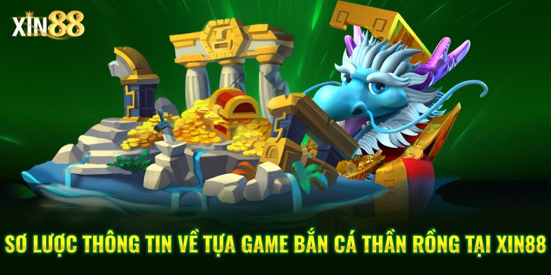Bắn Cá Thần Rồng Tại Xin88 – Game Hành động Giải Trí Hấp Dẫn - BET246.ASIA