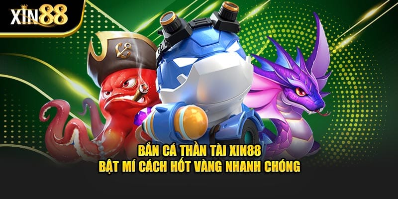 Bắn Cá Thần Tài Tại Xin88 Và Mẹo Tăng Tỷ Lệ Thắng Hiệu Quả - BET246.ASIA