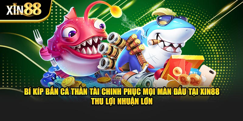 Bắn Cá Thần Tài Tại Xin88 Và Mẹo Tăng Tỷ Lệ Thắng Hiệu Quả - BET246.ASIA