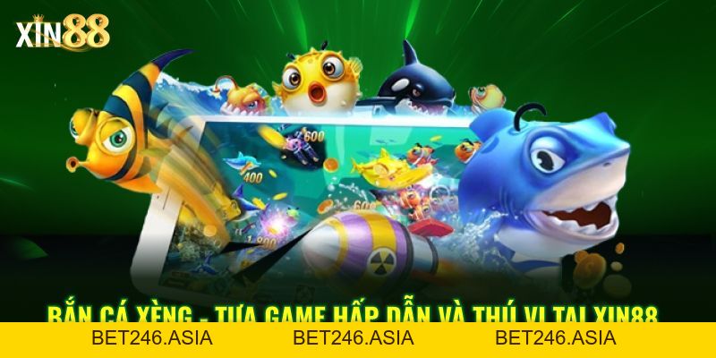Game Bắn Cá Xèng Hấp Dẫn Với Nhiều Phần Quà Tại Xin88 - BET246.ASIA