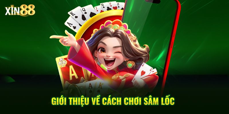Cách Chơi Sâm Lốc Tại Xin88 - Luật Chơi Và Chiến Thuật - BET246.ASIA