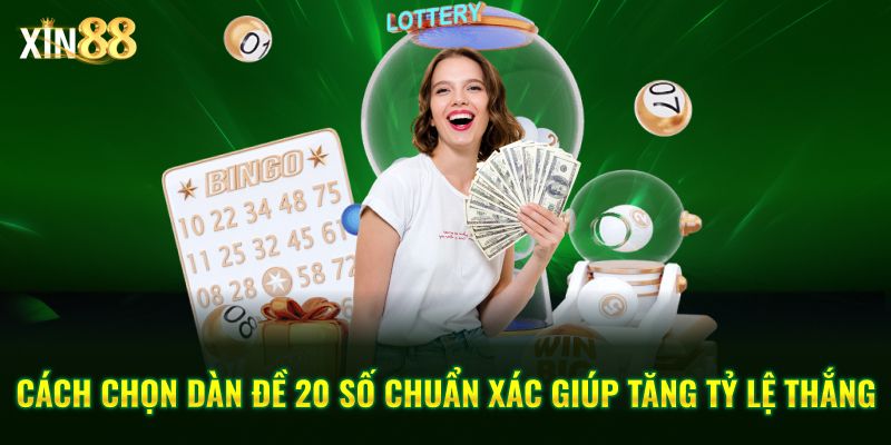 Cách Chơi Dàn đề 20 Số - Hiệu Quả, Tối ưu Xác Suất Tại Xin88 - BET246.ASIA