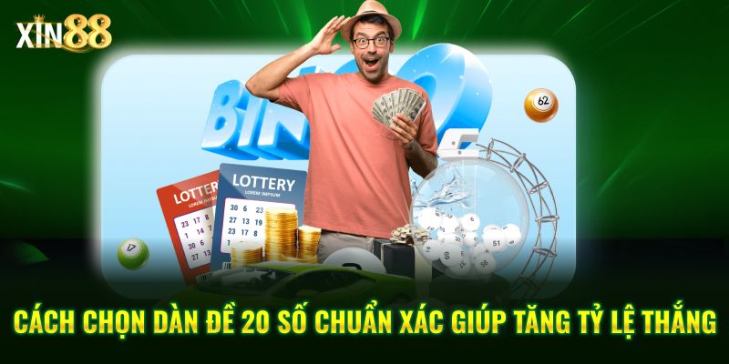Cách Chơi Dàn đề 20 Số - Hiệu Quả, Tối ưu Xác Suất Tại Xin88 - BET246.ASIA