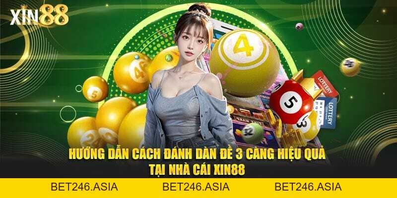Hướng Dẫn Cách đánh Dàn đề 3 Càng Hiệu Quả Tại Nhà Cái Xin88 - BET246.ASIA