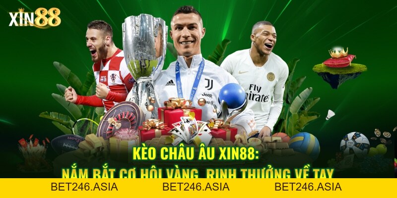 Kinh Nghiệm Chơi Kèo Châu Âu - Hiệu Quả Tại Nhà Cái Xin88 - BET246.ASIA Kinh Nghiệm Chơi Kèo Châu Âu - Hiệu Quả Tại Nhà Cái Xin88 - BET246.ASIA