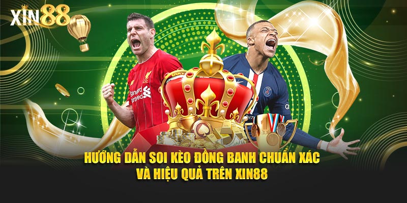 Cách Chơi Kèo đồng Banh - Chính Xác Và Dễ Hiểu Tại Xin88 - BET246.ASIA