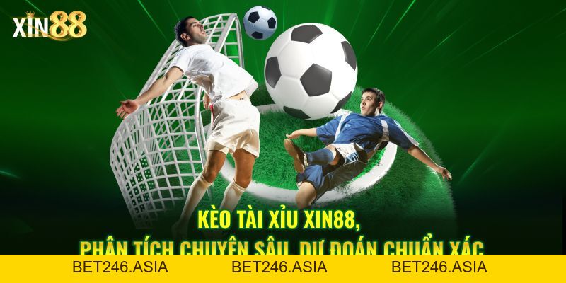 Kèo Tài Xỉu Tại XIN88 Update Liên Tục Theo Thời Gian Thực - BET246.ASIA
