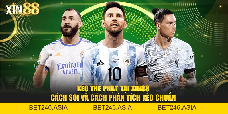 Kèo Thẻ Phạt Tại Xin88 Cách Soi Kèo Và Tăng Tỷ Lệ Thắng Cược - BET246.ASIA