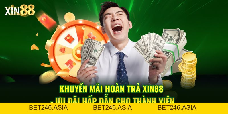 Khuyến Mãi Hoàn Trả Tại XIN88 – Ưu đãi Nhận Tiền Cược - BET246.ASIA
