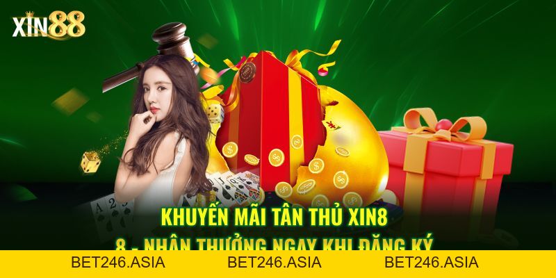 Khuyến Mãi Tân Thủ Tại Xin88 - Cho Người Chơi Mới đăng Ký - BET246.ASIA