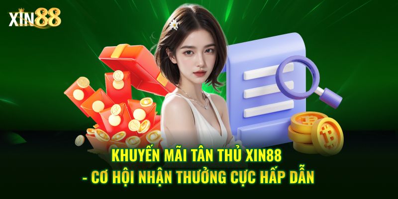 Khuyến Mãi Tân Thủ Tại Xin88 - Cho Người Chơi Mới đăng Ký - BET246.ASIA