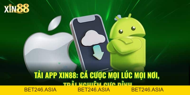 Tải App Xin88 Về điện Thoại Và Tham Gia Cá Cược Mọi Lúc - BET246.ASIA