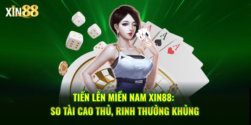 Tiến Lên Miền Nam Xin88: So Tài Cao Thủ, Rinh Thưởng Khủng - BET246.ASIA